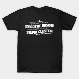 If You Don't Want A Sarcastic Answer Funny Joke T-Shirt